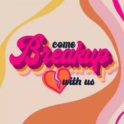 Come Break Up With Us Podcast artwork