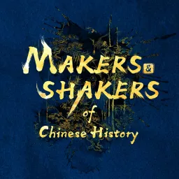 Makers and Shakers of Chinese History Podcast artwork