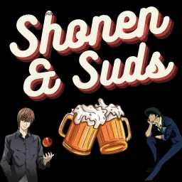 Shonen and Suds an Anime Podcast