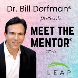Dr. Bill Dorfman® Podcast presents Meet the Mentor® Series artwork