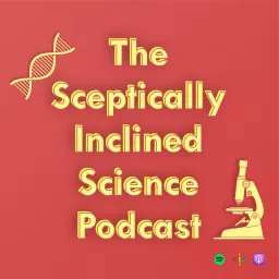 The Sceptically Inclined Science Podcast