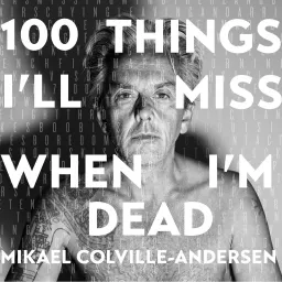 100 Things I'll Miss When I'm Dead - by Mikael Colville-Andersen Podcast artwork