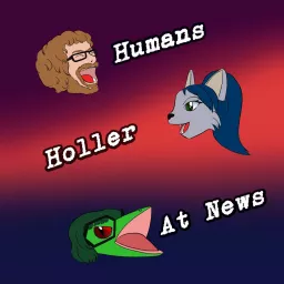 Humans Holler At News