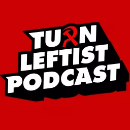 Turn Leftist Podcast artwork