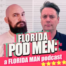 Florida Pod Men: A Florida Man Podcast artwork