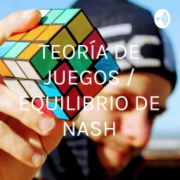 TEORÍA DE JUEGOS / EQUILIBRIO DE NASH Podcast artwork