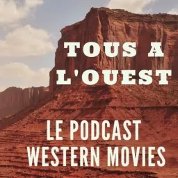 Tous à l'Ouest - Podcast Western Movies artwork