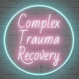 Complex Trauma Recovery Podcast artwork