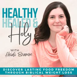 Healthy, Healed & Holy - Christian Weight Loss, Lose Weight Fast, Find Food Freedom, Biblical Fasting, Intermittent Fasting, Inflammation, Overcome Emotional Eating, Inner Healing, Holistic Health Podcast artwork
