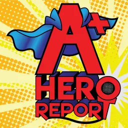 A+ Hero Report Podcast artwork