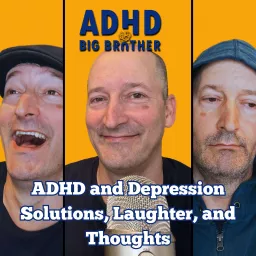 ADHD Big Brother - ADHD and Depression Solutions, Laughter, and Thoughts Podcast artwork