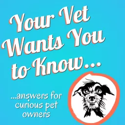 Your Vet Wants You to Know Podcast artwork