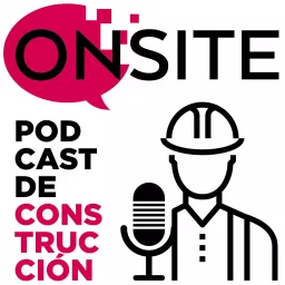 Onsite Podcast de Construcción artwork