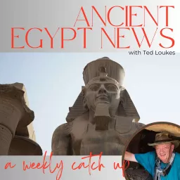 Ancient Egypt News - a Weekly Catch-Up Podcast artwork