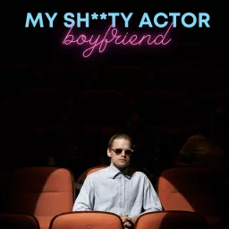 My Sh**ty Actor Boyfriend Podcast artwork