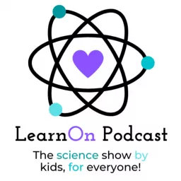 LearnOn Podcast: The Science Show By Kids, For Everyone!