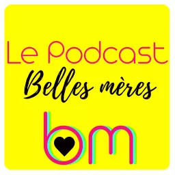 Belles-mères, belle-mère, BM. Podcast artwork