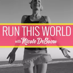 Run This World with Nicole DeBoom Podcast artwork