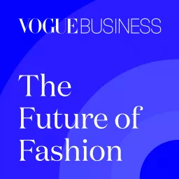 The Future of Fashion by Vogue Business Podcast artwork