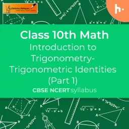 Trigonometric Identities (Part 1) | Introduction to Trigonometry | CBSE | Class 10 | Math Podcast artwork