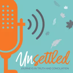 Unsettled: Journeys in Truth and Conciliation Podcast artwork
