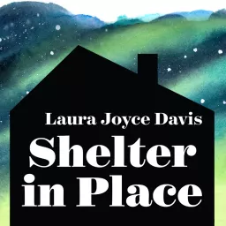 Shelter in Place: escape into life. Podcast artwork
