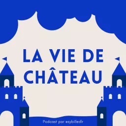 La vie de château Podcast artwork