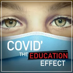 COVID' The Education Effect Podcast artwork