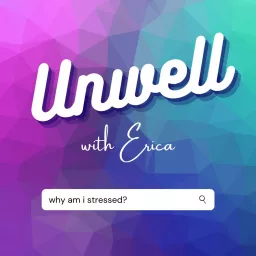 Unwell with Erica Podcast artwork