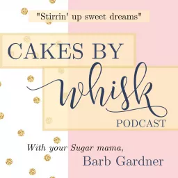 The Cakes by Whisk Podcast