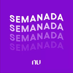 Semanada - A newsletter em áudio do Nubank Podcast artwork