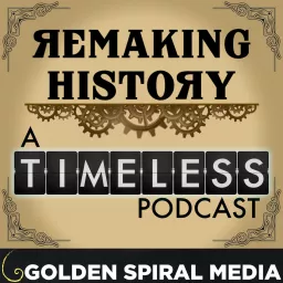 Remaking History - An aftershow companion to the NBC series Timeless