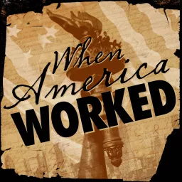 When America Worked Podcast artwork