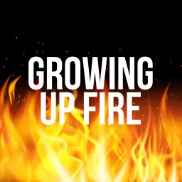 Growing Up Fire Podcast artwork