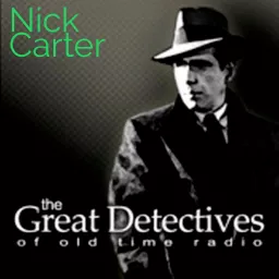 The Great Detectives Present Nick Carter (Old Time Radio) Podcast artwork