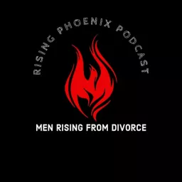 Rising Phoenix Podcast - Men Rising From Divorce artwork