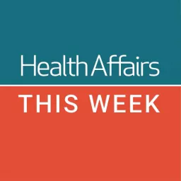 Health Affairs This Week Podcast artwork