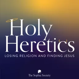 Holy Heretics: Losing Religion and Finding Jesus Podcast artwork