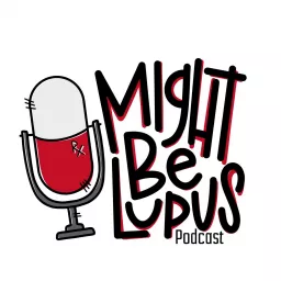 Might Be Lupus Podcast artwork