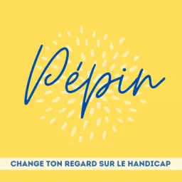 Pépin, change ton regard sur le handicap Podcast artwork