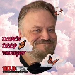 107.9 The Fox - Dave’s Deep Thought