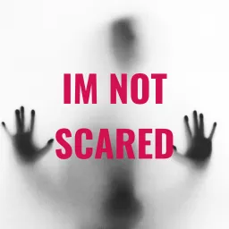 IM NOT SCARED Podcast artwork