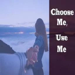 Choose Me Use Me