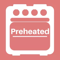 Preheated Baking Podcast