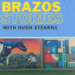 Brazos Stories with Hugh Stearns Podcast artwork