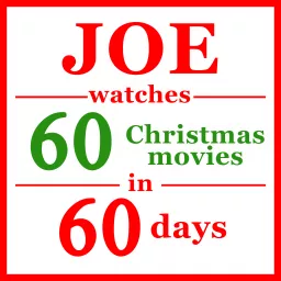 Joe Watches 60 Christmas Movies in 60 Days Podcast artwork