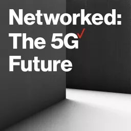 Networked: The 5G Future Podcast artwork