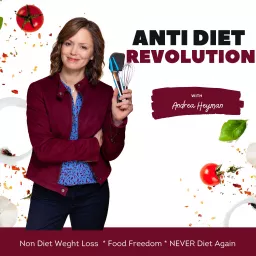 Anti Diet Revolution: Non Diet Weight Loss, Food Freedom, Never Diet Again Podcast artwork