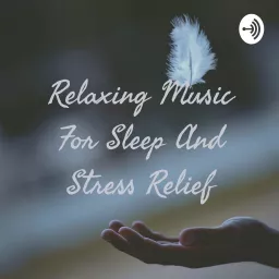 Relaxing Music For Sleep And Stress Relief Podcast artwork