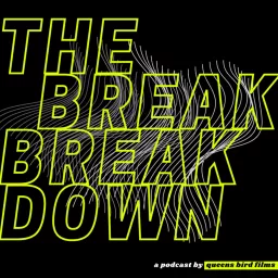 The Break Breakdown: A Podcast from Queens Bird Films